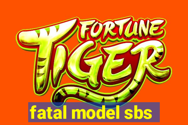 fatal model sbs